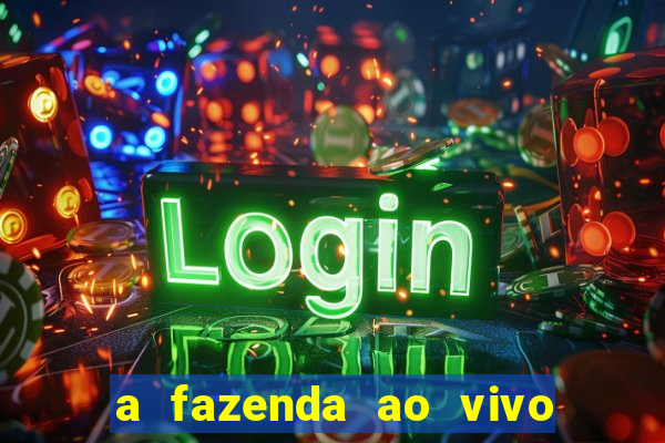 a fazenda ao vivo mega canais